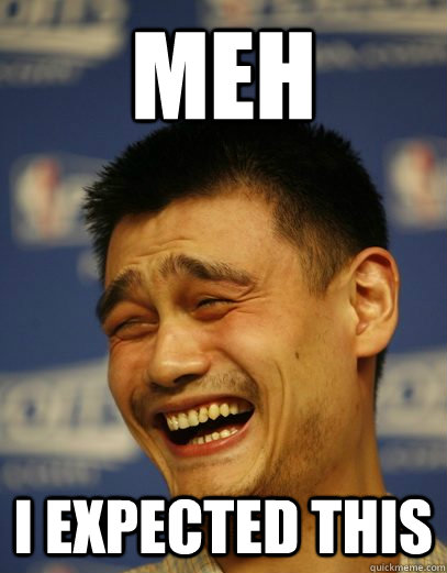Meh I expected this - Meh I expected this  Yao Ming Nobody cares