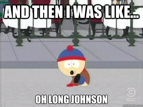 AND THEN I WAS LIKE... OH LONG JOHNSON - AND THEN I WAS LIKE... OH LONG JOHNSON  Misc