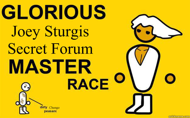 Joey Sturgis Secret Forum Chango  Infinitely Superior Master Race