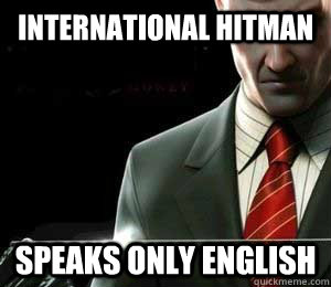 INTERNATIONAL HITMAN SPEAKS ONLY ENGLISH - INTERNATIONAL HITMAN SPEAKS ONLY ENGLISH  Hitman Logic