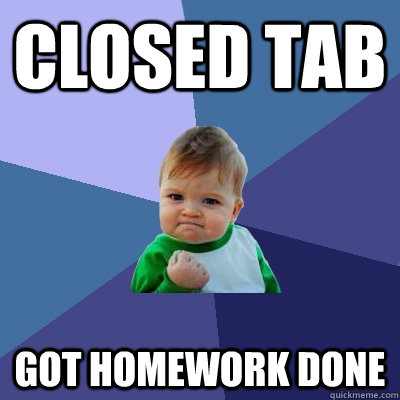 Closed Tab Got Homework done  Success Kid