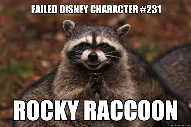Failed Disney Character #231 Rocky Raccoon  Evil Plotting Raccoon
