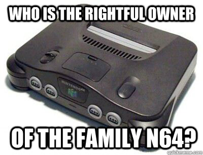 Who is the rightful owner  of the family N64?   N64 meme