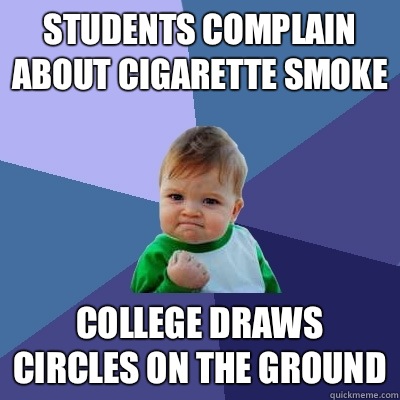 Students complain about cigarette smoke College draws circles on the ground  Success Kid