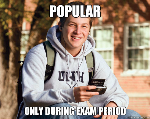 popular only during exam period  College Freshman