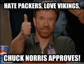 Hate packers, love Vikings, Chuck Norris Approves!   