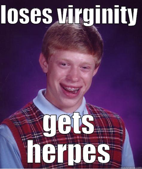 LOSES VIRGINITY  GETS HERPES Bad Luck Brian