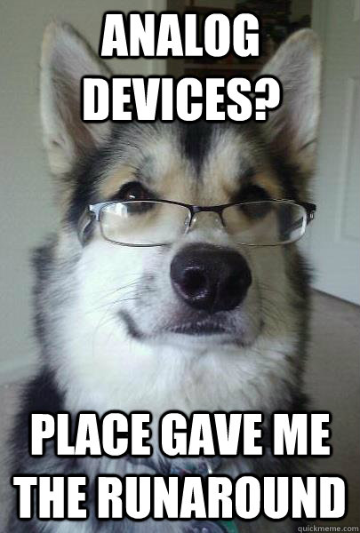 Analog Devices? Place gave me the runaround - Analog Devices? Place gave me the runaround  Intelligent Husky