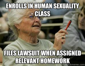 Enrolls in human sexuality class Files lawsuit when assigned relevant homework  Senior College Student