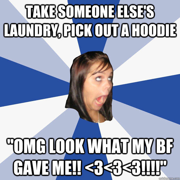 Take someone else's laundry, pick out a hoodie 