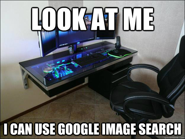 Look at me  I can use google image search  gaming Setup
