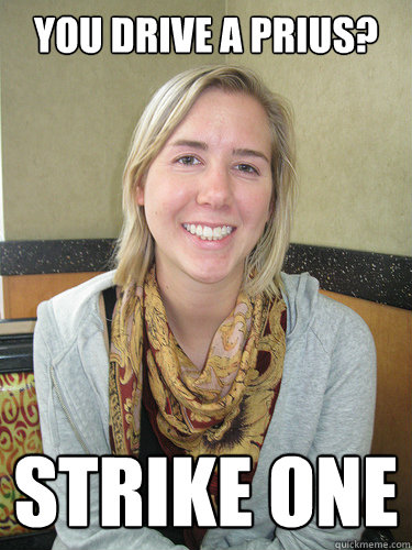 YOU DRIVE A PRIUS? STRIKE ONE - YOU DRIVE A PRIUS? STRIKE ONE  ALYSSA BEREZNAK