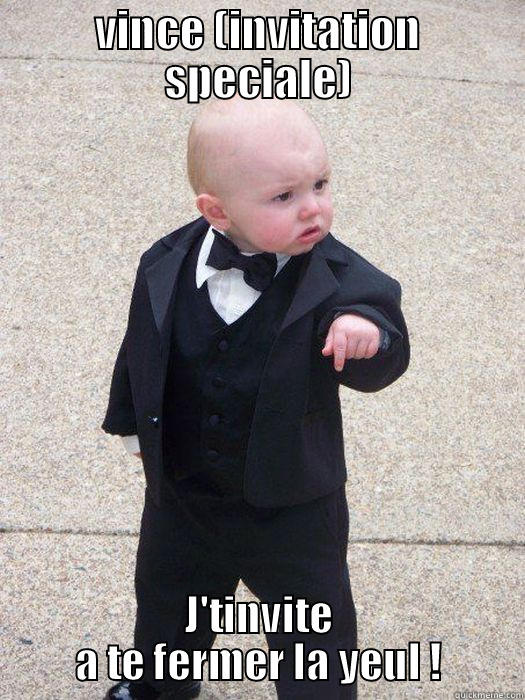 yolo ahah - VINCE (INVITATION SPECIALE) J'TINVITE A TE FERMER LA YEUL ! Baby Godfather