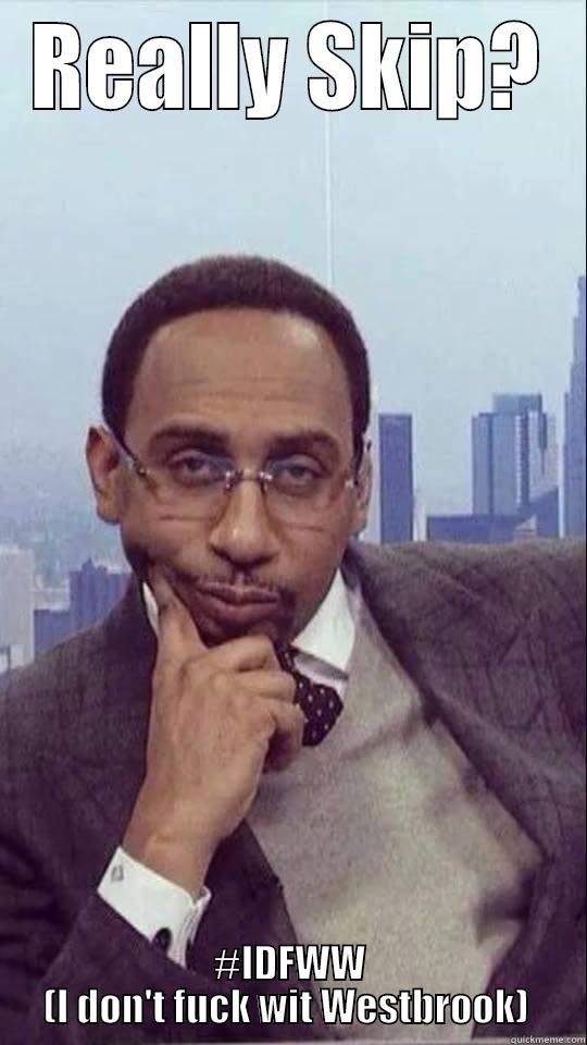 REALLY SKIP? #IDFWW (I DON'T FUCK WIT WESTBROOK)  Misc