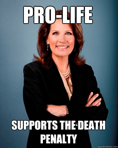 pro-life supports the death penalty  Whites Rule Bachmann