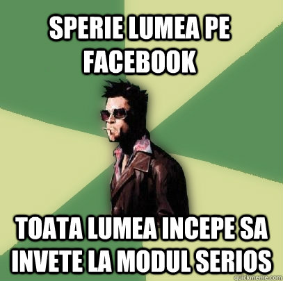 Sperie lumea pe facebook toata lumea incepe sa invete la modul serios  Helpful Tyler Durden