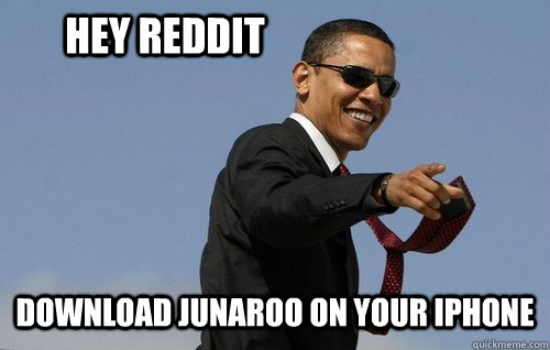 Hey Reddit Download Junaroo on your iPhone  Obamas Holding