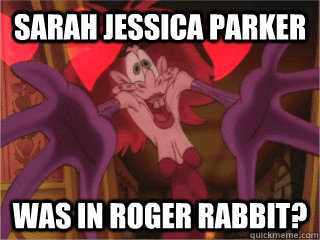 Sarah Jessica Parker was in roger rabbit? - Sarah Jessica Parker was in roger rabbit?  Misc