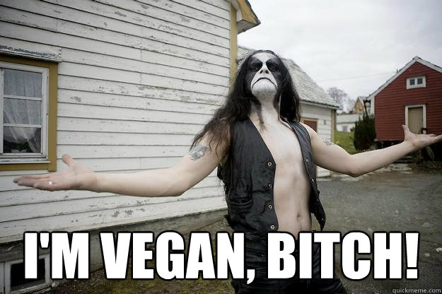  I'm Vegan, bitch!  Angry Abbath