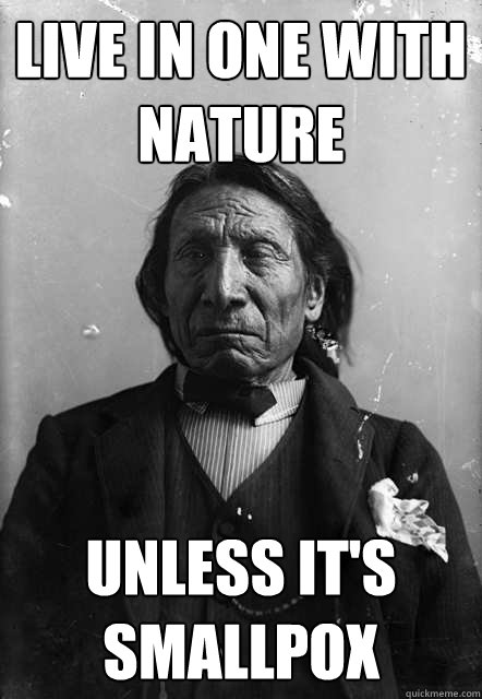 Live in One with nature unless it's smallpox - Live in One with nature unless it's smallpox  Regretful Red Cloud