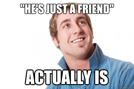he’s just a friend