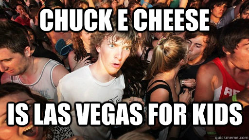 Chuck e cheese is las vegas for kids  Sudden Clarity Clarence