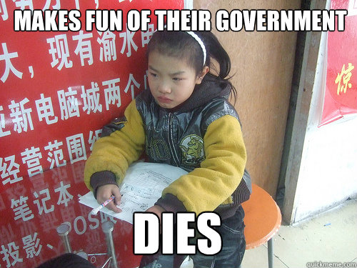 Makes fun of their government Dies  Second World Problems