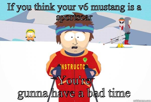 IF YOU THINK YOUR V6 MUSTANG IS A SPORTSCAR YOU'RE GUNNA HAVE A BAD TIME Super Cool Ski Instructor