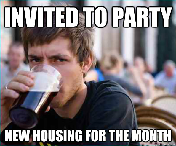 invited to party new housing for the month  Lazy College Senior