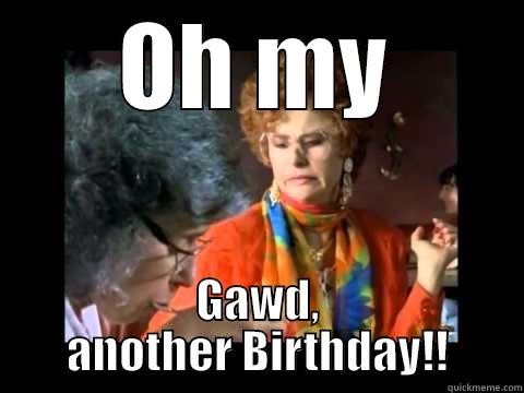 OH MY GAWD, ANOTHER BIRTHDAY!! Misc