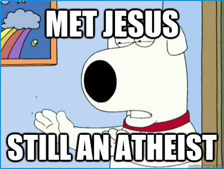 Met Jesus still an atheist   