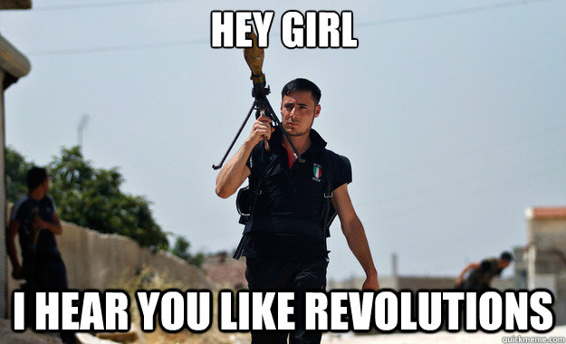 Hey Girl I hear you like revolutions   Ridiculously Photogenic Syrian Soldier