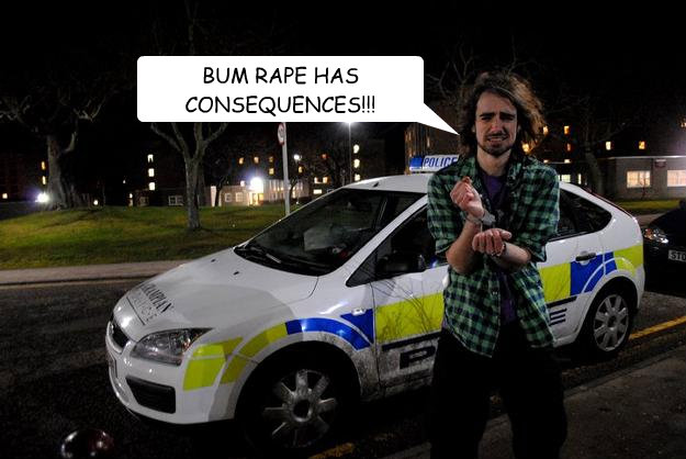 BUM RAPE HAS CONSEQUENCES!!!  