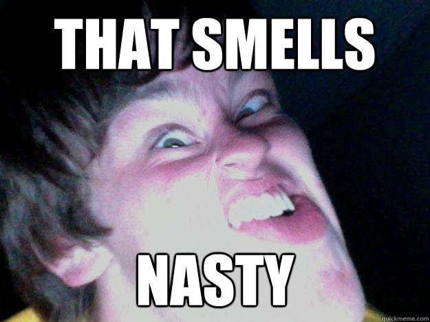 That smells Nasty  