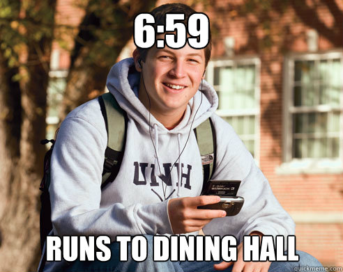 6:59 Runs to dining hall  College Freshman