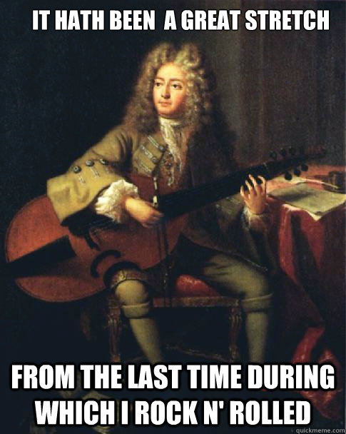 It hath been  a great stretch  From The last Time during which I rock N' Rolled   - It hath been  a great stretch  From The last Time during which I rock N' Rolled    Old time rock and roll