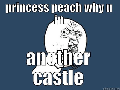 why princess! - PRINCESS PEACH WHY U IN ANOTHER CASTLE Y U No