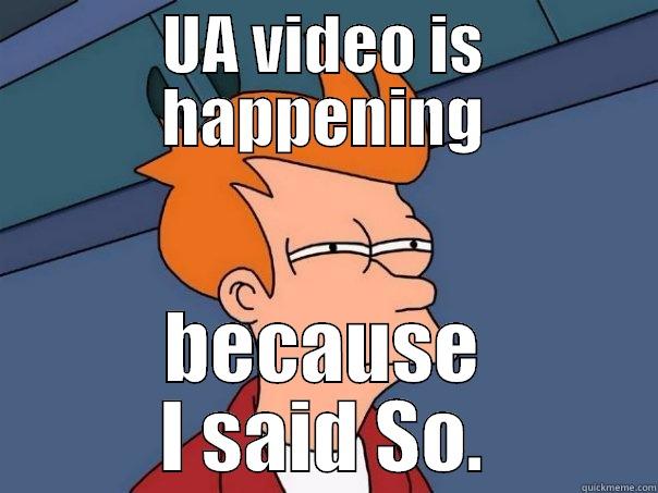 UA VIDEO IS HAPPENING BECAUSE I SAID SO. Futurama Fry