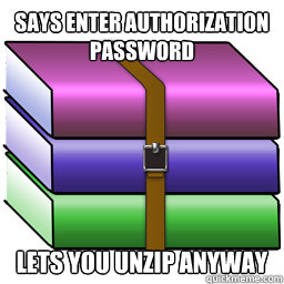 Says enter authorization password Lets you unzip anyway  Good Guy Winrar