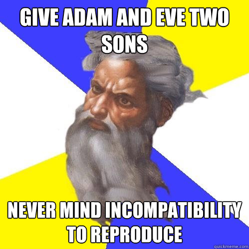 Give Adam and Eve two sons Never mind incompatibility to reproduce  Advice God