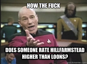 how the fuck does someone rate hillfarmstead higher than loons?  Annoyed Picard
