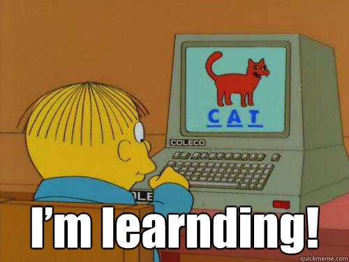  I’m learnding! -  I’m learnding!  simple minded ralph