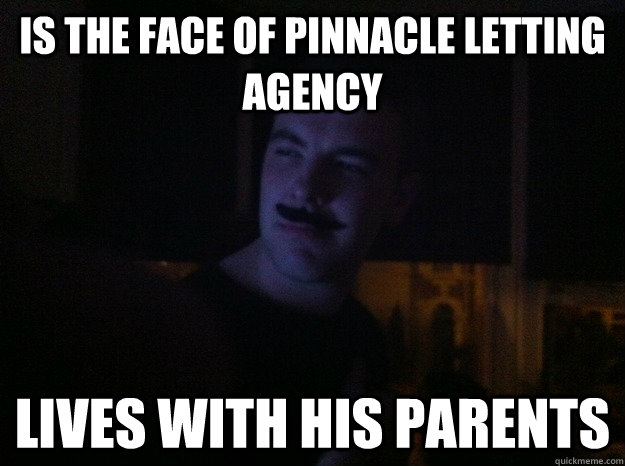 IS the face of Pinnacle Letting Agency lives with his parents  Method Actor Jones