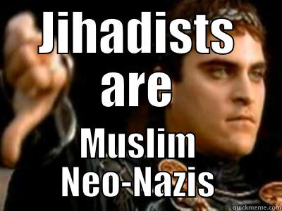 JIHADISTS ARE MUSLIM NEO-NAZIS Downvoting Roman