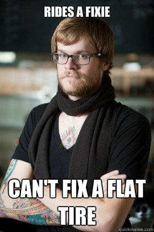 RIDES A FIXIE can't fix a flat tire - RIDES A FIXIE can't fix a flat tire  Hipster Barista