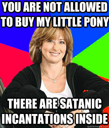 You are not allowed to buy my little pony There are satanic incantations inside - You are not allowed to buy my little pony There are satanic incantations inside  Sheltering Suburban Mom