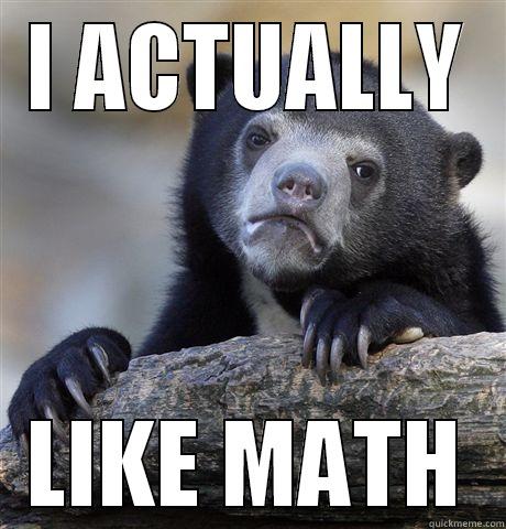 I ACTUALLY LIKE MATH Confession Bear