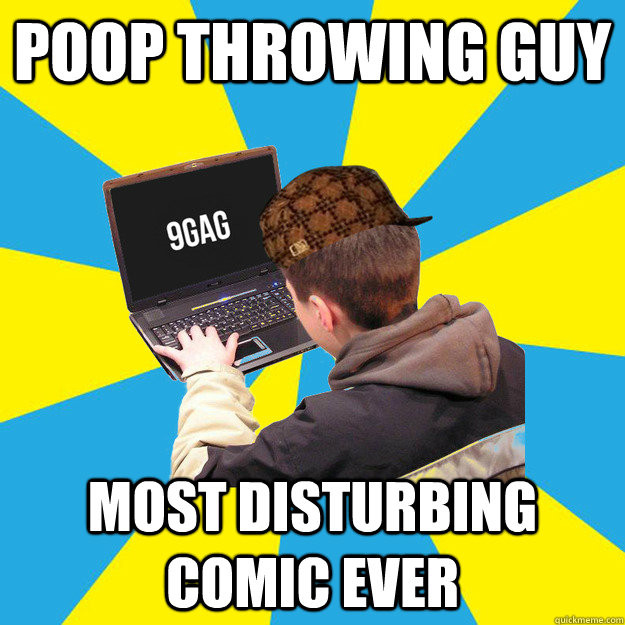 POOP THROWING GUY MOST DISTURBING COMIC EVER - POOP THROWING GUY MOST DISTURBING COMIC EVER  Scumbag 9Gagger