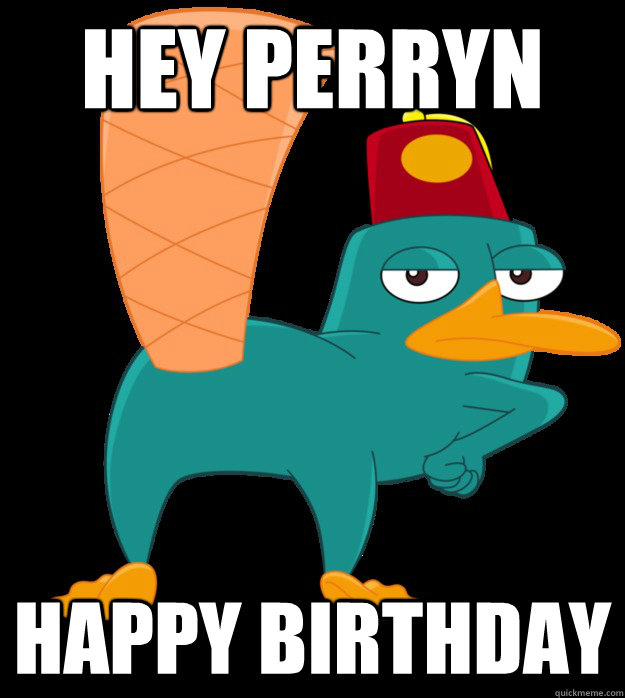 Hey Perryn Happy Birthday Perry The Platypus Quickmeme 