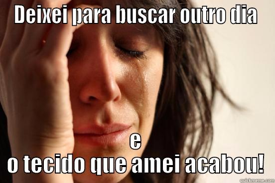 DEIXEI PARA BUSCAR OUTRO DIA E O TECIDO QUE AMEI ACABOU! First World Problems